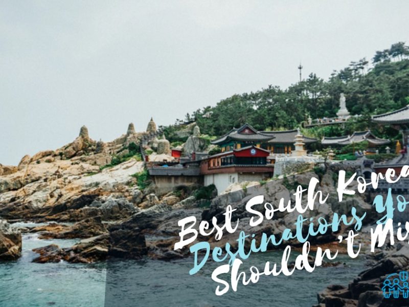 Best South Korean Destinations You Shouldn’t Miss