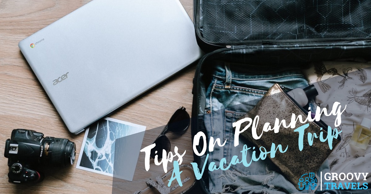 Tips On Planning A Vacation Trip