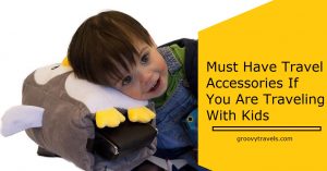 Must Have Travel Accessories If You Are Traveling With Kids