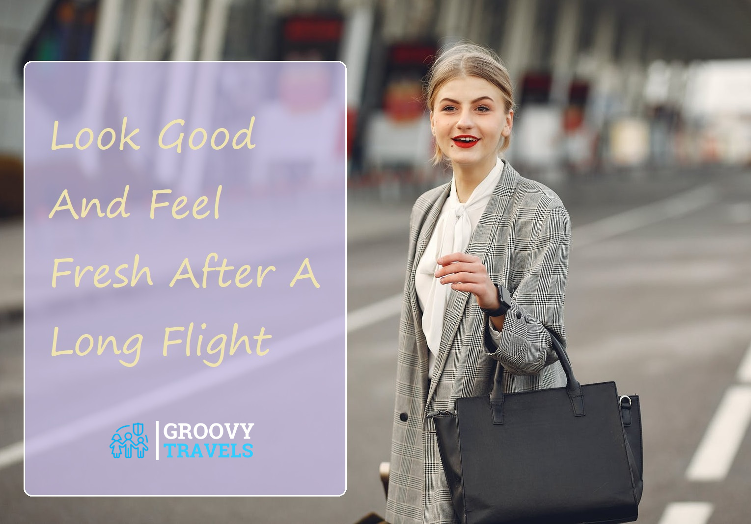 Look Good And Feel Fresh After A Long Flight
