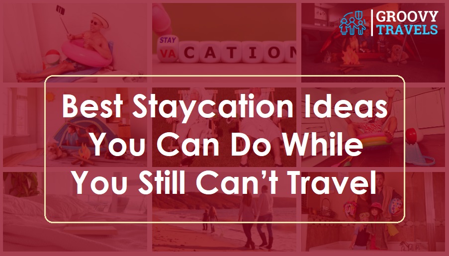 Best Staycation Ideas You Can Do While You Still Can’t Travel
