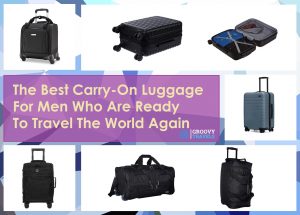 The Best Carry-On Luggage For Men Who Are Ready To Travel The World Again