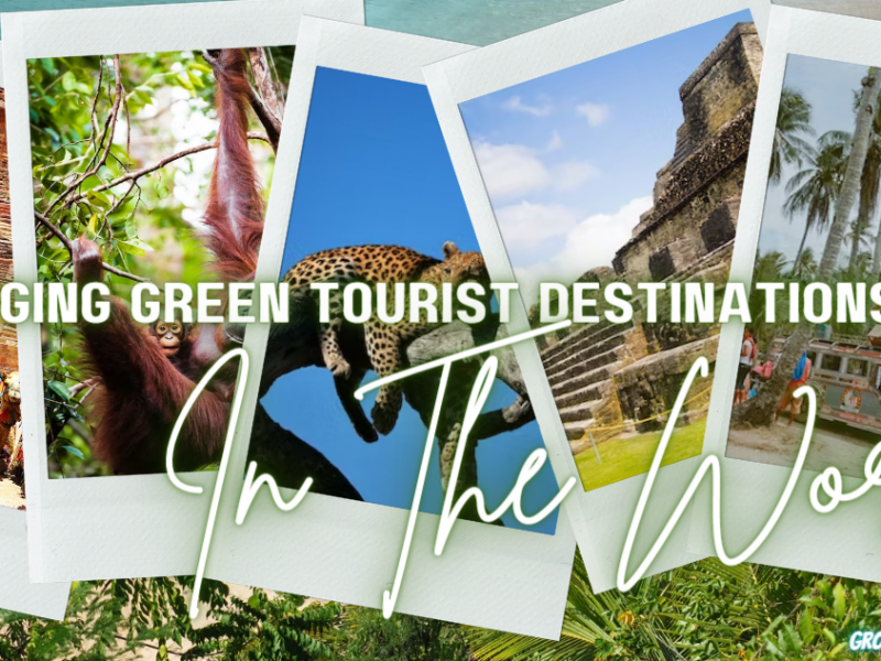 Emerging Green Tourist Destinations In The World