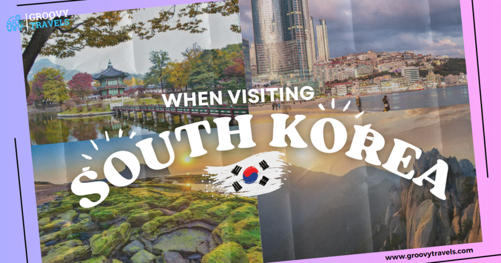 When Visiting South Korea
